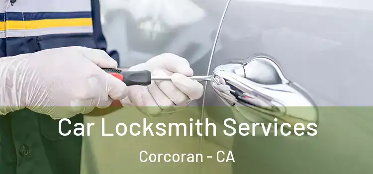 Car Locksmith Services Corcoran - CA
